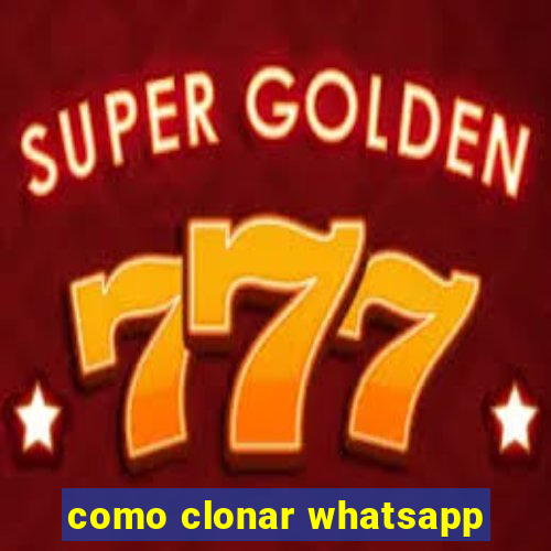 como clonar whatsapp